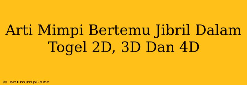 Arti Mimpi Bertemu Jibril Dalam Togel 2D, 3D Dan 4D