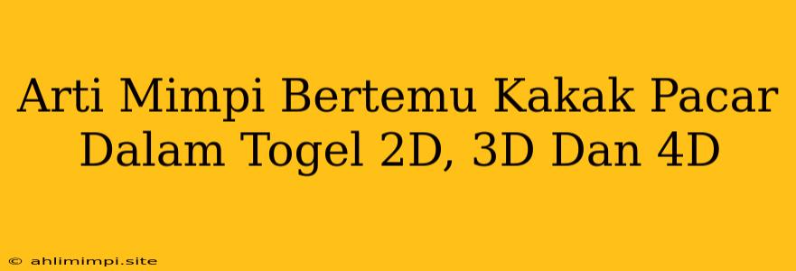 Arti Mimpi Bertemu Kakak Pacar Dalam Togel 2D, 3D Dan 4D