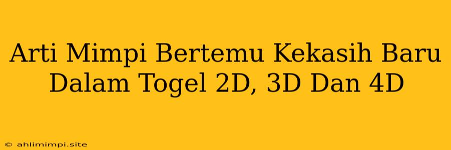 Arti Mimpi Bertemu Kekasih Baru Dalam Togel 2D, 3D Dan 4D