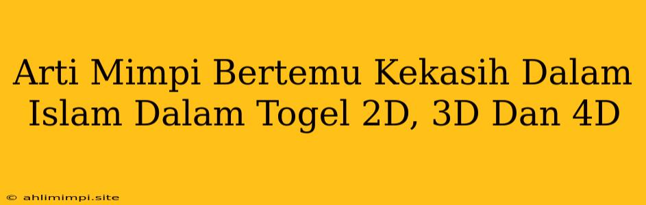 Arti Mimpi Bertemu Kekasih Dalam Islam Dalam Togel 2D, 3D Dan 4D