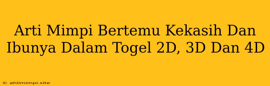 Arti Mimpi Bertemu Kekasih Dan Ibunya Dalam Togel 2D, 3D Dan 4D