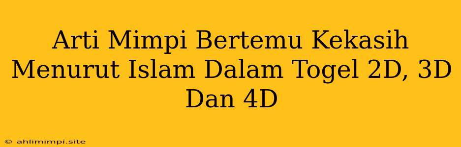 Arti Mimpi Bertemu Kekasih Menurut Islam Dalam Togel 2D, 3D Dan 4D