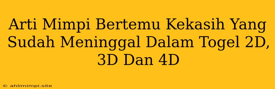 Arti Mimpi Bertemu Kekasih Yang Sudah Meninggal Dalam Togel 2D, 3D Dan 4D