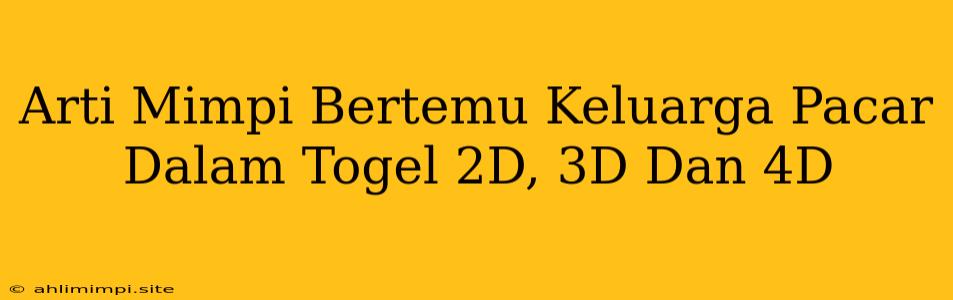 Arti Mimpi Bertemu Keluarga Pacar Dalam Togel 2D, 3D Dan 4D