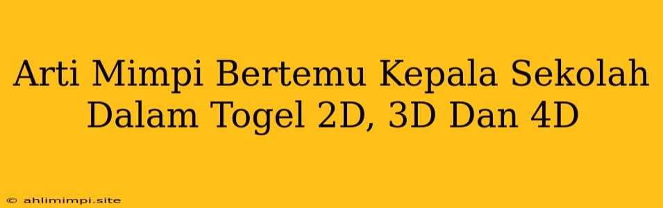 Arti Mimpi Bertemu Kepala Sekolah Dalam Togel 2D, 3D Dan 4D