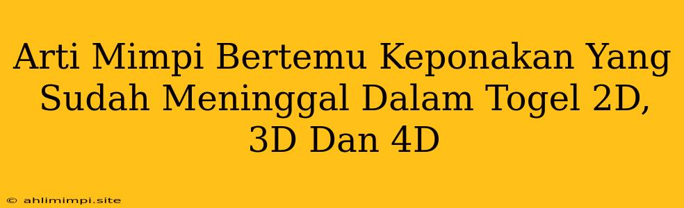 Arti Mimpi Bertemu Keponakan Yang Sudah Meninggal Dalam Togel 2D, 3D Dan 4D