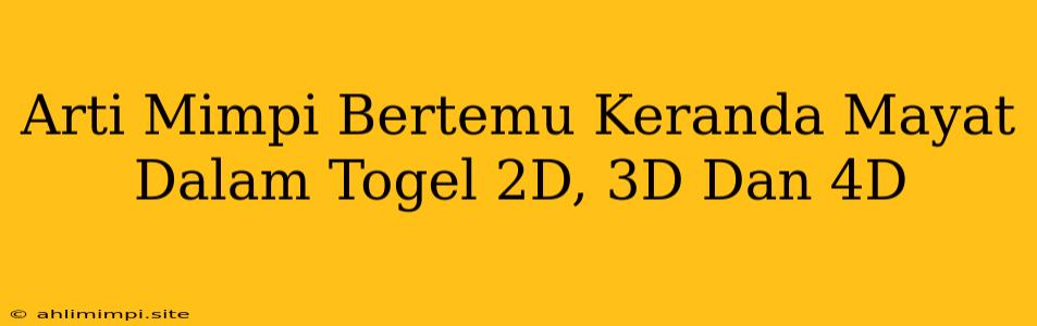 Arti Mimpi Bertemu Keranda Mayat Dalam Togel 2D, 3D Dan 4D