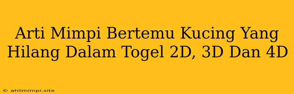 Arti Mimpi Bertemu Kucing Yang Hilang Dalam Togel 2D, 3D Dan 4D