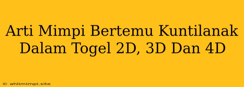 Arti Mimpi Bertemu Kuntilanak Dalam Togel 2D, 3D Dan 4D