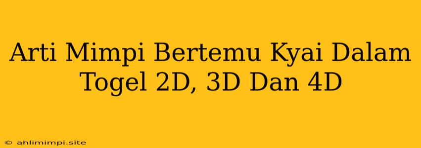 Arti Mimpi Bertemu Kyai Dalam Togel 2D, 3D Dan 4D