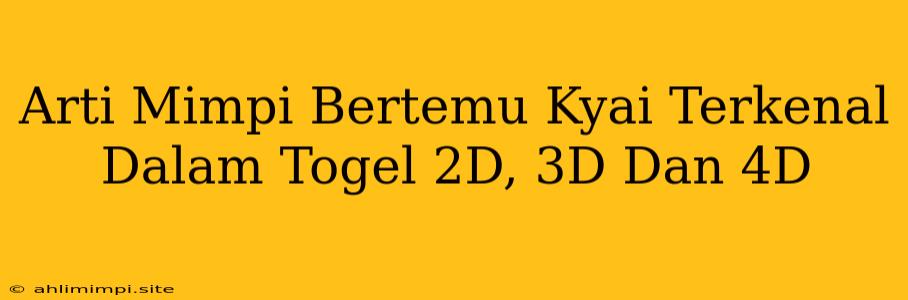 Arti Mimpi Bertemu Kyai Terkenal Dalam Togel 2D, 3D Dan 4D