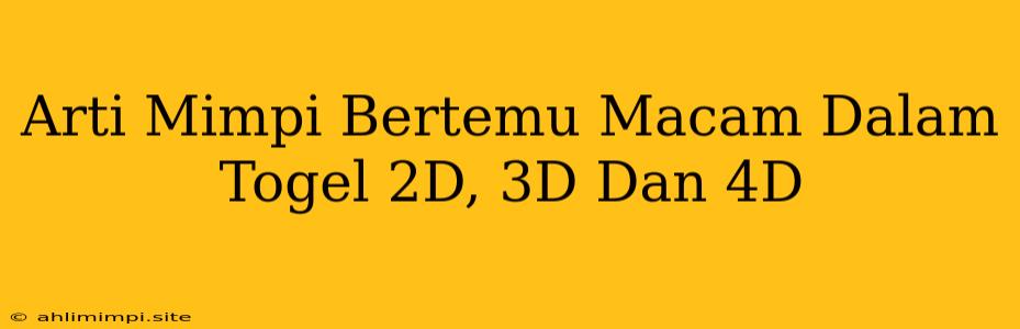 Arti Mimpi Bertemu Macam Dalam Togel 2D, 3D Dan 4D