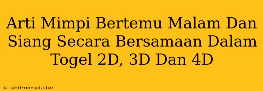 Arti Mimpi Bertemu Malam Dan Siang Secara Bersamaan Dalam Togel 2D, 3D Dan 4D