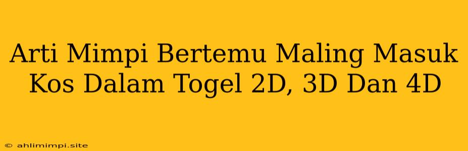 Arti Mimpi Bertemu Maling Masuk Kos Dalam Togel 2D, 3D Dan 4D