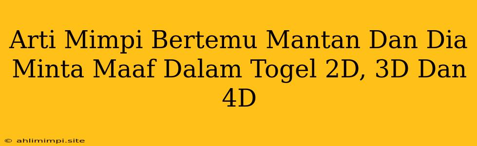 Arti Mimpi Bertemu Mantan Dan Dia Minta Maaf Dalam Togel 2D, 3D Dan 4D