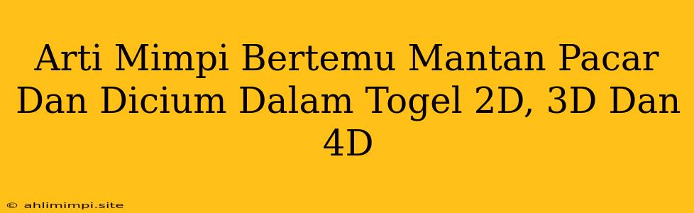 Arti Mimpi Bertemu Mantan Pacar Dan Dicium Dalam Togel 2D, 3D Dan 4D