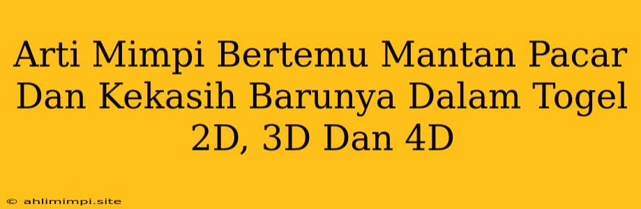 Arti Mimpi Bertemu Mantan Pacar Dan Kekasih Barunya Dalam Togel 2D, 3D Dan 4D