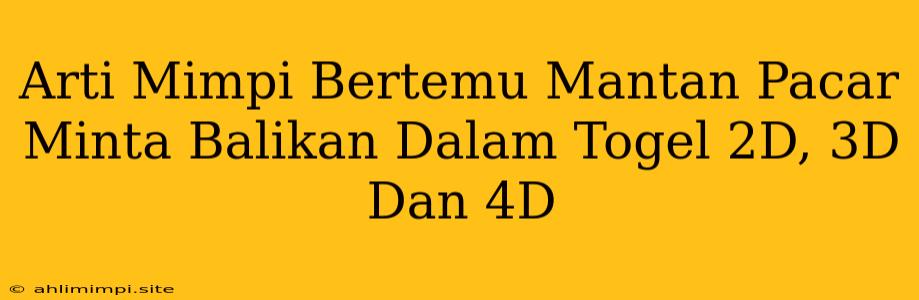 Arti Mimpi Bertemu Mantan Pacar Minta Balikan Dalam Togel 2D, 3D Dan 4D