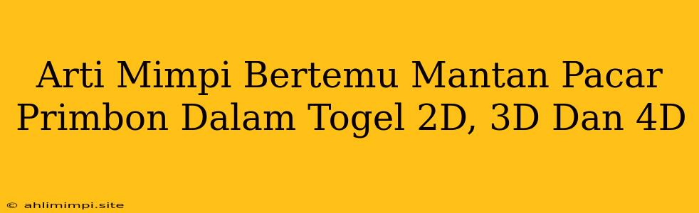 Arti Mimpi Bertemu Mantan Pacar Primbon Dalam Togel 2D, 3D Dan 4D