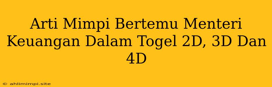 Arti Mimpi Bertemu Menteri Keuangan Dalam Togel 2D, 3D Dan 4D