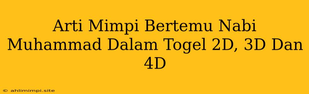 Arti Mimpi Bertemu Nabi Muhammad Dalam Togel 2D, 3D Dan 4D