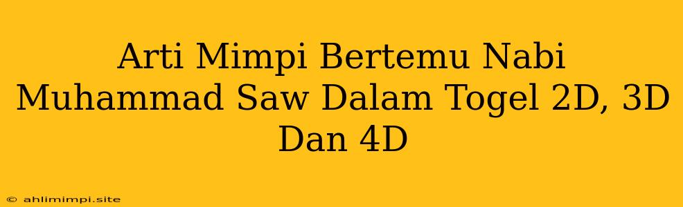 Arti Mimpi Bertemu Nabi Muhammad Saw Dalam Togel 2D, 3D Dan 4D