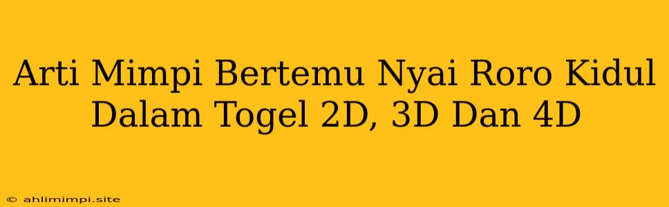 Arti Mimpi Bertemu Nyai Roro Kidul Dalam Togel 2D, 3D Dan 4D