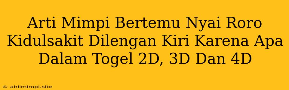 Arti Mimpi Bertemu Nyai Roro Kidulsakit Dilengan Kiri Karena Apa Dalam Togel 2D, 3D Dan 4D