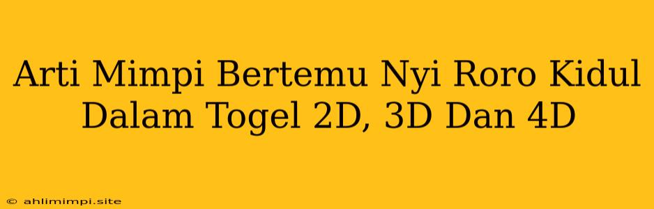 Arti Mimpi Bertemu Nyi Roro Kidul Dalam Togel 2D, 3D Dan 4D