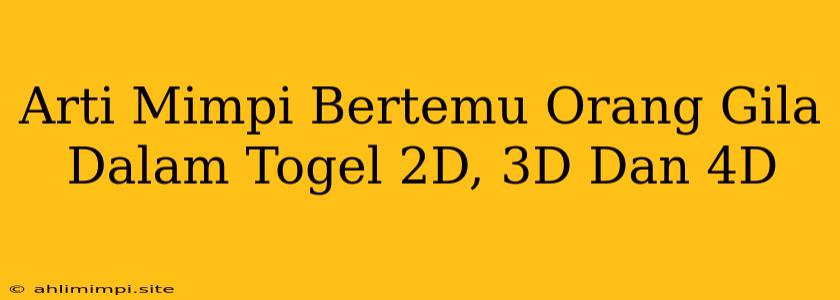 Arti Mimpi Bertemu Orang Gila Dalam Togel 2D, 3D Dan 4D