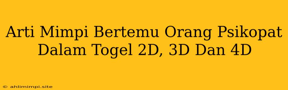 Arti Mimpi Bertemu Orang Psikopat Dalam Togel 2D, 3D Dan 4D