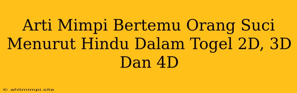 Arti Mimpi Bertemu Orang Suci Menurut Hindu Dalam Togel 2D, 3D Dan 4D