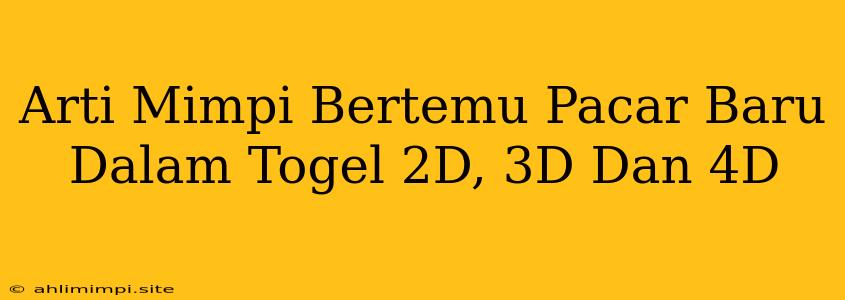 Arti Mimpi Bertemu Pacar Baru Dalam Togel 2D, 3D Dan 4D