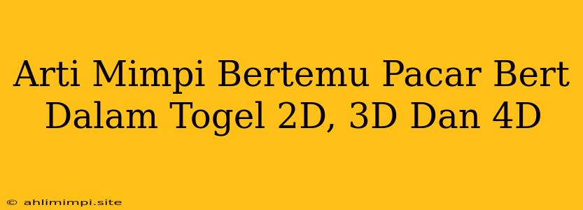 Arti Mimpi Bertemu Pacar Bert Dalam Togel 2D, 3D Dan 4D