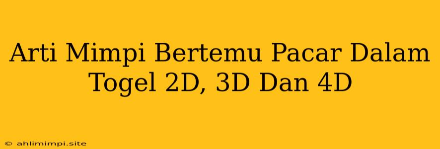 Arti Mimpi Bertemu Pacar Dalam Togel 2D, 3D Dan 4D