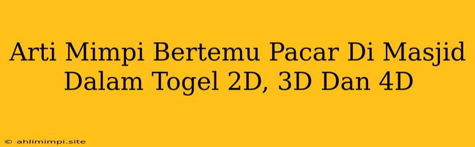 Arti Mimpi Bertemu Pacar Di Masjid Dalam Togel 2D, 3D Dan 4D