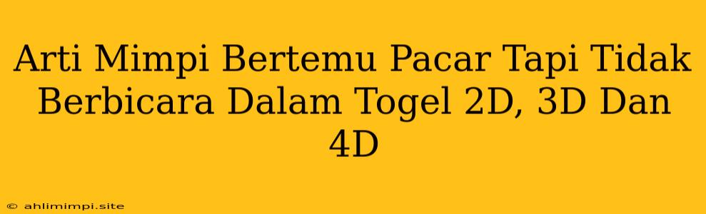 Arti Mimpi Bertemu Pacar Tapi Tidak Berbicara Dalam Togel 2D, 3D Dan 4D