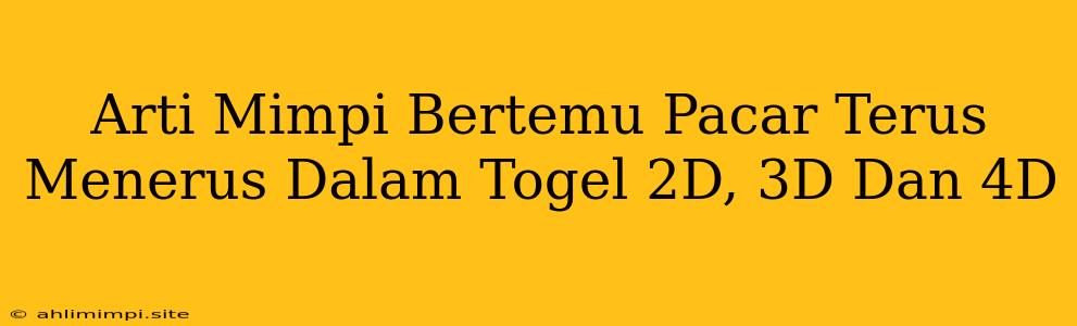 Arti Mimpi Bertemu Pacar Terus Menerus Dalam Togel 2D, 3D Dan 4D