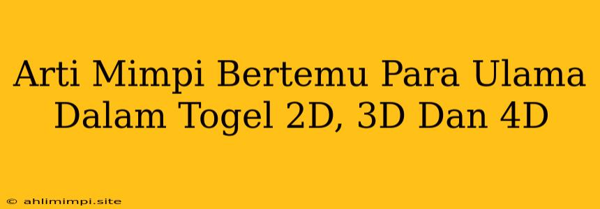 Arti Mimpi Bertemu Para Ulama Dalam Togel 2D, 3D Dan 4D