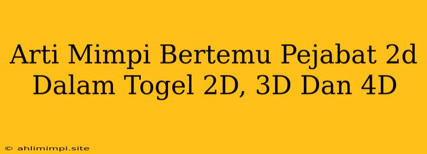 Arti Mimpi Bertemu Pejabat 2d Dalam Togel 2D, 3D Dan 4D