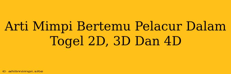 Arti Mimpi Bertemu Pelacur Dalam Togel 2D, 3D Dan 4D