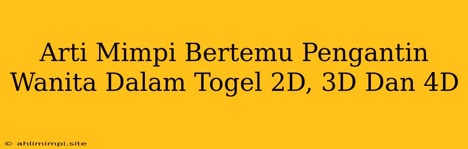 Arti Mimpi Bertemu Pengantin Wanita Dalam Togel 2D, 3D Dan 4D