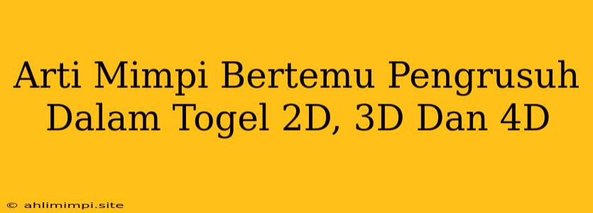 Arti Mimpi Bertemu Pengrusuh Dalam Togel 2D, 3D Dan 4D