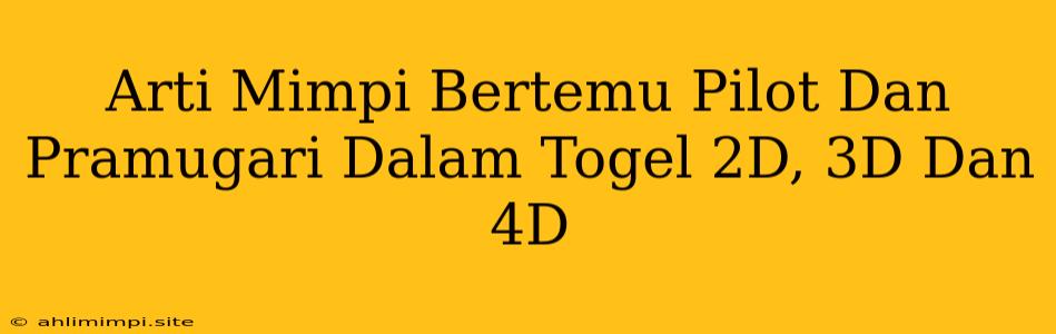 Arti Mimpi Bertemu Pilot Dan Pramugari Dalam Togel 2D, 3D Dan 4D