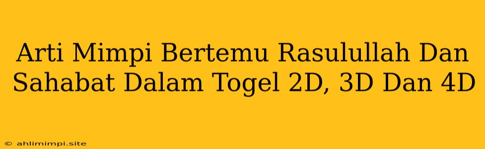 Arti Mimpi Bertemu Rasulullah Dan Sahabat Dalam Togel 2D, 3D Dan 4D