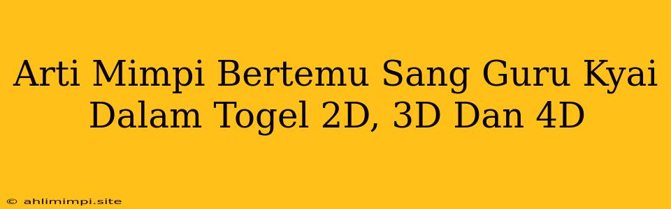 Arti Mimpi Bertemu Sang Guru Kyai Dalam Togel 2D, 3D Dan 4D