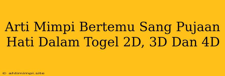 Arti Mimpi Bertemu Sang Pujaan Hati Dalam Togel 2D, 3D Dan 4D