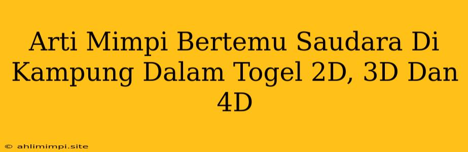 Arti Mimpi Bertemu Saudara Di Kampung Dalam Togel 2D, 3D Dan 4D