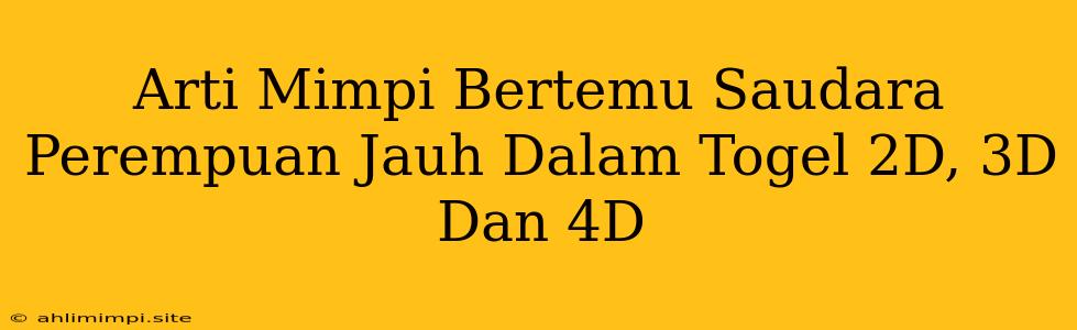 Arti Mimpi Bertemu Saudara Perempuan Jauh Dalam Togel 2D, 3D Dan 4D