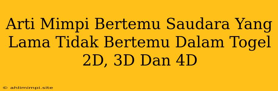 Arti Mimpi Bertemu Saudara Yang Lama Tidak Bertemu Dalam Togel 2D, 3D Dan 4D